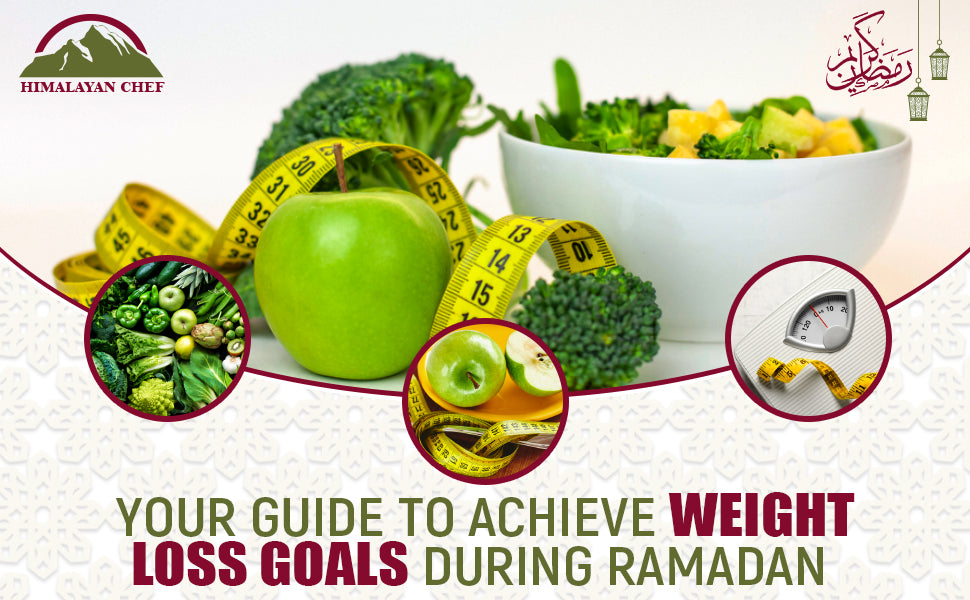 Guide To Your Ramadan Weight-Loss Journey with Himalayan Chef